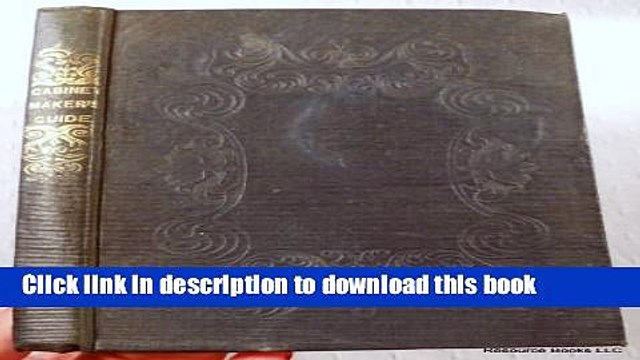 Ebook The Complete Cabinet-Maker, and Upholsterer s Guide: Comprising, the Rudiments and