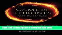 Download  Game of Thrones on Business: Strategy, morality and leadership lessons from the