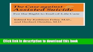 Books The Case against Assisted Suicide: For the Right to End-of-Life Care Full Download