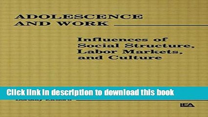 Ebook Adolescence and Work: Influences of Social Structure, Labor Markets, and Culture Free Download