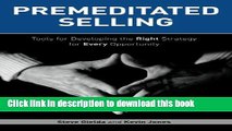 Ebook Premeditated Selling: Tools for Developing the Right Strategy for Each Opportunity Full Online
