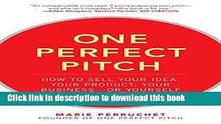 Ebook One Perfect Pitch: How to Sell Your Idea, Your Product, Your Business--or Yourself Free Online