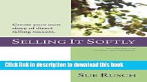 Ebook SELLING IT SOFTLY: Create your own story of direct selling success. Free Online
