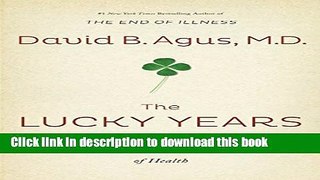 Books The Lucky Years: How to Thrive in the Brave New World of Health Free Online