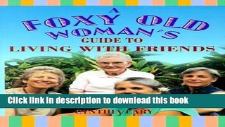 Ebook A Foxy Old Woman s Guide to Living With Friends (Foxy Old Woman s Guides) Full Online