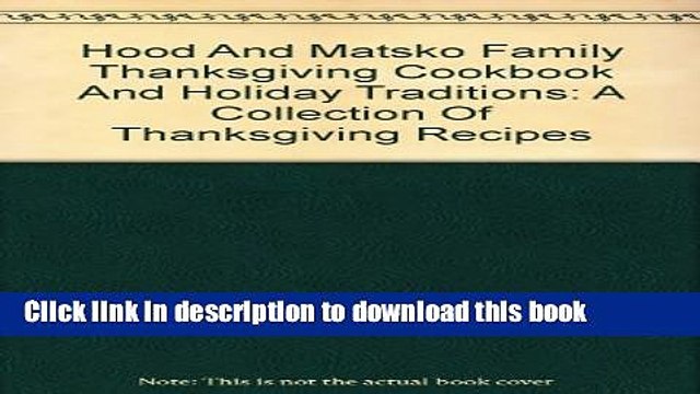 Books Hood and Matsko Family Thanksgiving Cookbook and Holiday Traditions: A Collection of