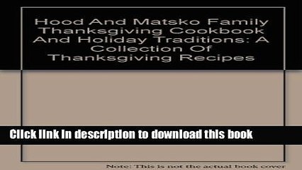 Ebook Hood and Matsko Family Thanksgiving Cookbook and Holiday Traditions: A Collection of