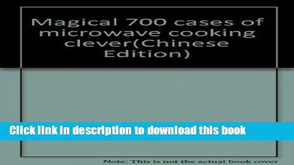 Ebook Magical 700 cases of microwave cooking clever Full Online