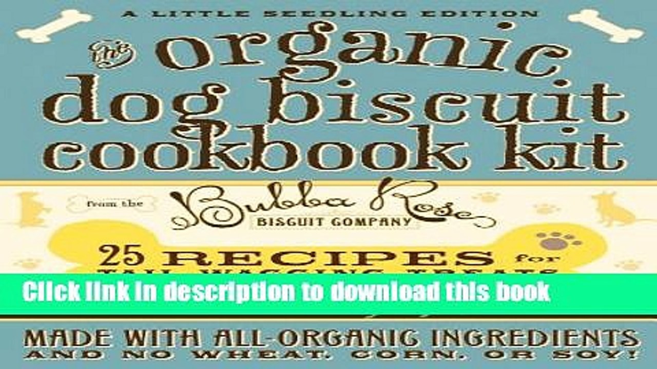 Ebook The Organic Dog Biscuit Cookbook Kit Full Online