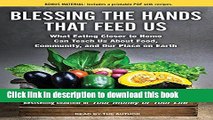 Ebook Blessing the Hands That Feed Us: What Eating Closer to Home Can Teach Us About Food,