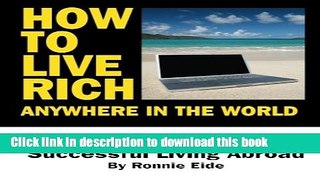 Books How To Live Rich Anywhere In The World: The Ultimate Guide to Successful Living Abroad