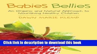 Books Babies Bellies: An Organic and Natural Approach to Nourishing Healthy Children: A Homemade