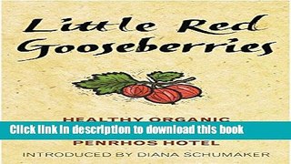 Ebook Little Red Gooseberries: Healthy Organic Recipes from Penrhos Hotel (Penrhos: Cook Organic)