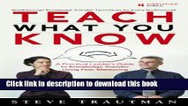 Books Teach What You Know: A Practical Leader s Guide to Knowledge Transfer Using Peer Mentoring