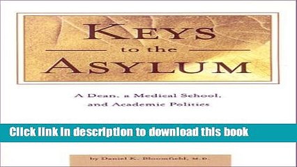 Ebook Keys to the Asylum : A Dean, a Medical School, and Academic Politics by Daniel K. Bloomfield