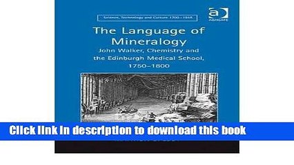 Ebook [(The Language of Mineralogy: John Walker, Chemistry and the Edinburgh Medical School,