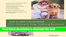 Ebook How to Start a Home-Based Pet-Sitting and Dog-Walking Business (Home-Based Business Series)