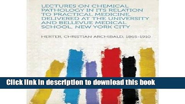 Ebook [ Lectures on Chemical Pathology in Its Relation to Practical Medicine, Delivered at the