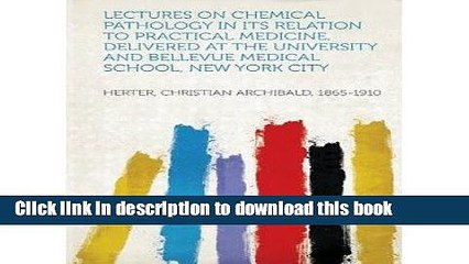 Ebook [ Lectures on Chemical Pathology in Its Relation to Practical Medicine, Delivered at the