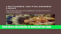 Books Lectures on polarized light; delivered before the Pharmaceutical Society of Great Britain,