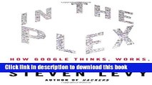 Books In The Plex: How Google Thinks, Works, and Shapes Our Lives Full Online
