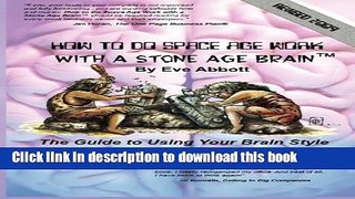 Ebook How to Do Space Age Work With a Stone Age Brain: The Guide to Using Your Brain Style for