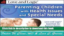 Ebook Parenting Children with Health Issues and Special Needs: Love and Logic Essentials for
