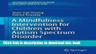 Books A Mindfulness Intervention for Children with Autism Spectrum Disorders: New Directions in