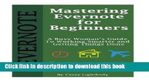 Ebook Mastering Evernote for Beginners: A Busy Woman s Guide To Working Smarter And Getting Things