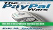 Ebook The PayPal Wars: Battles with eBay, the Media, the Mafia, and the Rest of Planet Earth Full