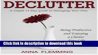 Ebook Declutter: A Simple 14 Day Guide to Managing Your Time, Being Productive and Enjoying a