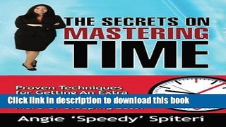 Ebook The Secrets On Mastering Time: Proven Techniques for Getting An Extra Hour a Day Free Online