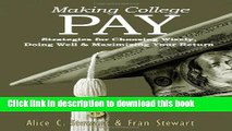 Books Making College Pay: Strategies for Choosing Wisely, Doing Well   Maximizing Your Return Free