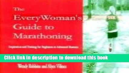 Download Video: Download The EveryWoman s Guide to Marathoning: Inspiration and Training for Beginning to Advanced