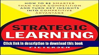 Books Strategic Learning: How to Be Smarter Than Your Competition and Turn Key Insights into