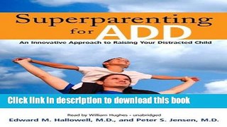 Ebook Superparenting for ADD: An Innovative Approach to Raising Your Distracted Child [Library