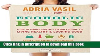 Ebook Ecoholic Body: Your Ultimate Earth-Friendly Guide to Living Healthy and Looking Good Free