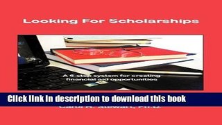 Books LOOKING FOR SCHOLARSHIPS: A 6-Step System for Creating Financial Aid for Opportunities -