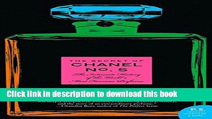 Books The Secret of Chanel No. 5: The Intimate History of the World s Most Famous Perfume Free