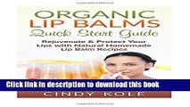 Ebook Organic Lip Balms: Rejuvenate   Protect Your Lips with Natural Homemade Lip Balm Recipes