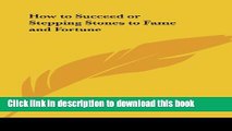 Ebook How to Succeed or Stepping Stones to Fame and Fortune Free Online