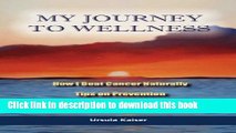 Books My Journey To Wellness: How I Beat Cancer Naturally, Tips on Prevention, Necessary Cleanses