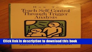 Books How to Teach Self-Control Through Trigger Analysis (How to Manage Behavior Series) Full