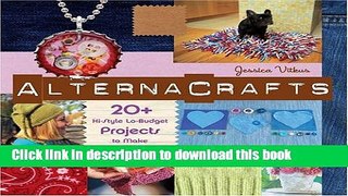 Books Alternacrafts: 20+ Hi-Style Lo-Budget Projects to Make Full Download