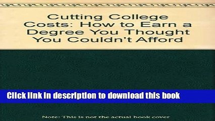 Ebook Cutting College Costs: How to Earn a Degree You Thought You Couldn t Afford Full Online