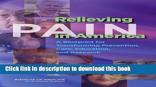 Ebook Relieving Pain in America: A Blueprint for Transforming Prevention, Care, Education, and
