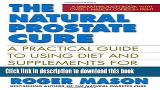 Ebook The Natural Prostate Cure, Second Edition: A Practical Guide to Using Diet and Supplements