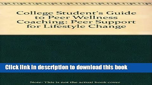 Books COLLEGE STUDENT S GUIDE TO PEER WELLNESS COACHING: PEER SUPPORT FOR LIFESTYLE CHANGE Full