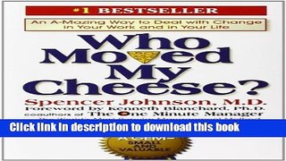 Ebook Who Moved My Cheese?: An A-Mazing Way to Deal with Change in Your Work and in Your Life Full