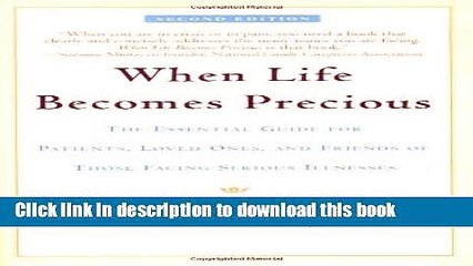 Ebook When Life Becomes Precious: The Essential Guide for Patients, Loved Ones, and Friends of